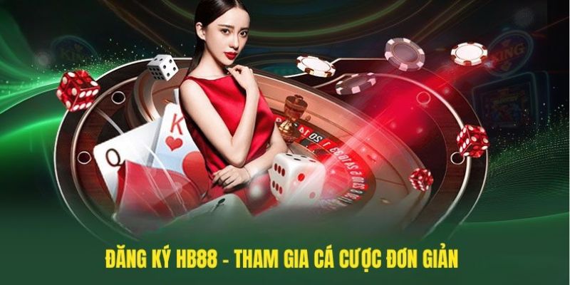 Đăng ký Hb88 để trải nghiệm dịch vụ uy tín