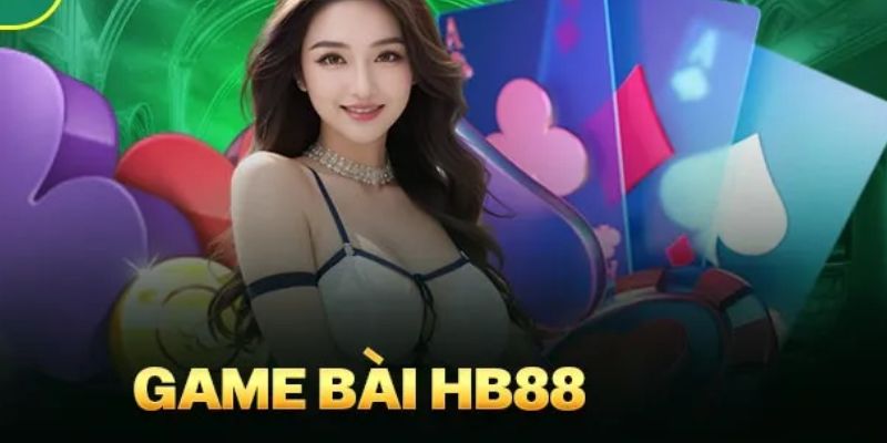 Đôi điều về game bài Hb88 bạn cần biết