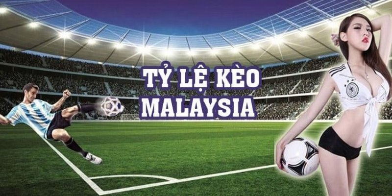 Tỷ lệ kèo Malaysia được ví von rằng “thắng ăn nhiều - thua mất ít”