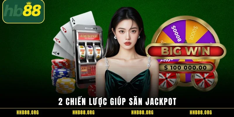2 chiến lược giúp săn Jackpot