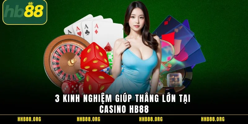 3 kinh nghiệm giúp thắng lớn tại casino HB88