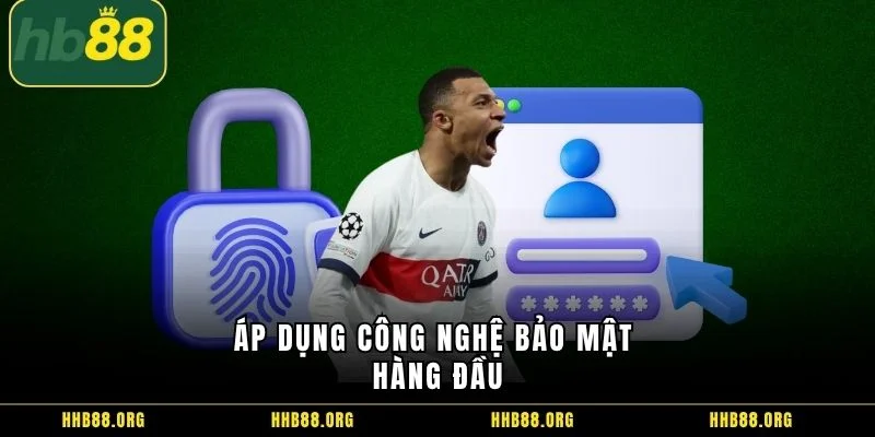 Áp dụng công nghệ bảo mật hàng đầu