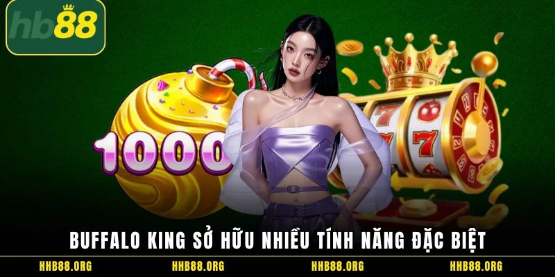 Buffalo King sở hữu nhiều tính năng đặc biệt