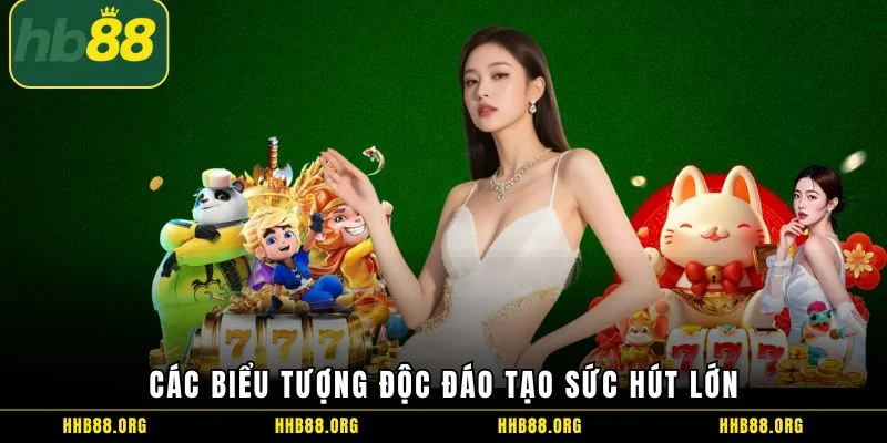 Các biểu tượng độc đáo tạo sức hút lớn