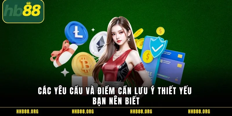 Các yêu cầu và điểm cần lưu ý thiết yếu bạn nên biết