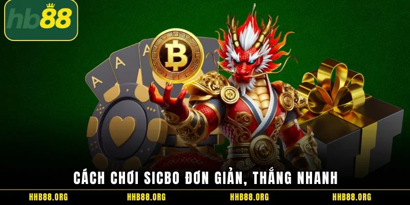 Cách chơi sicbo đơn giản, thắng nhanh