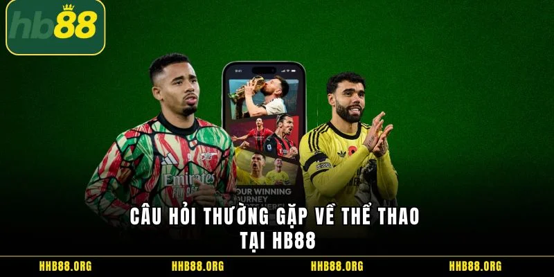 Câu hỏi thường gặp về thể thao tại HB88