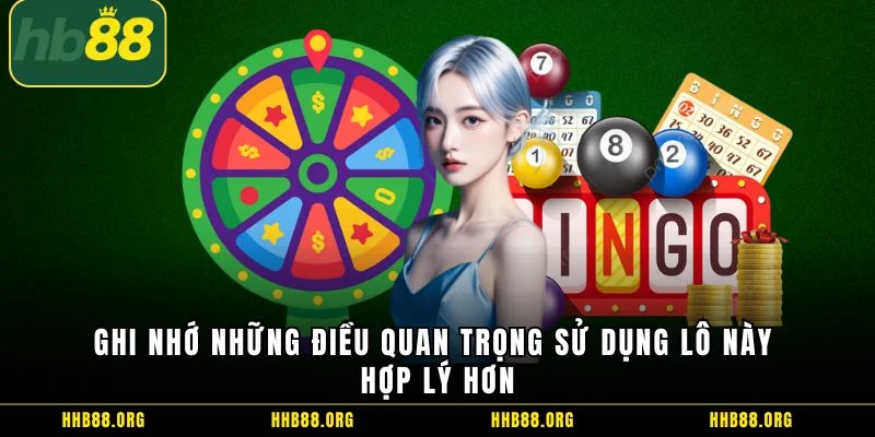 Ghi nhớ những điều quan trọng sử dụng lô này hợp lý hơn