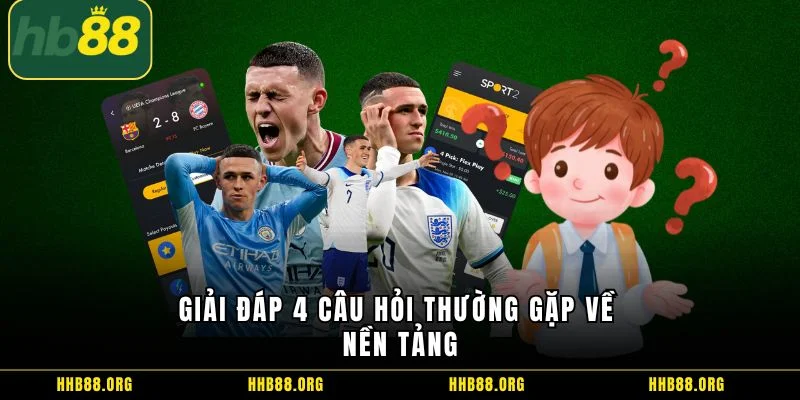 Giải đáp 4 câu hỏi thường gặp về nền tảng