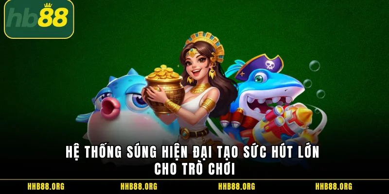 Hệ thống súng hiện đại tạo sức hút lớn cho trò chơi