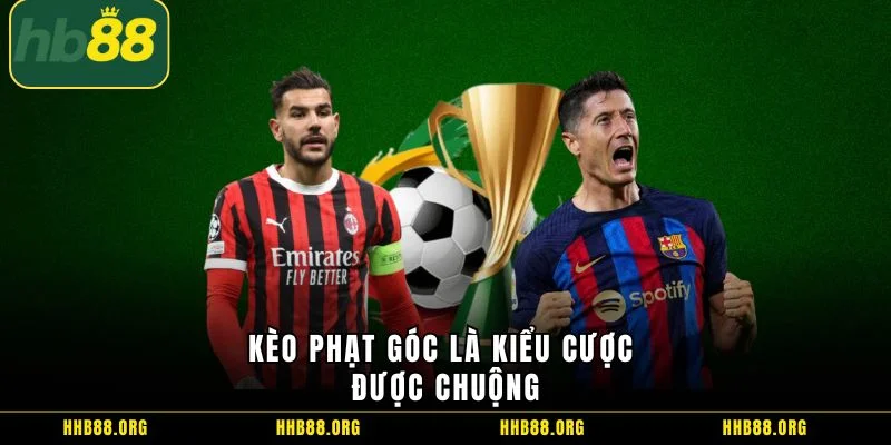 Kèo phạt góc là kiểu cược được chuộng