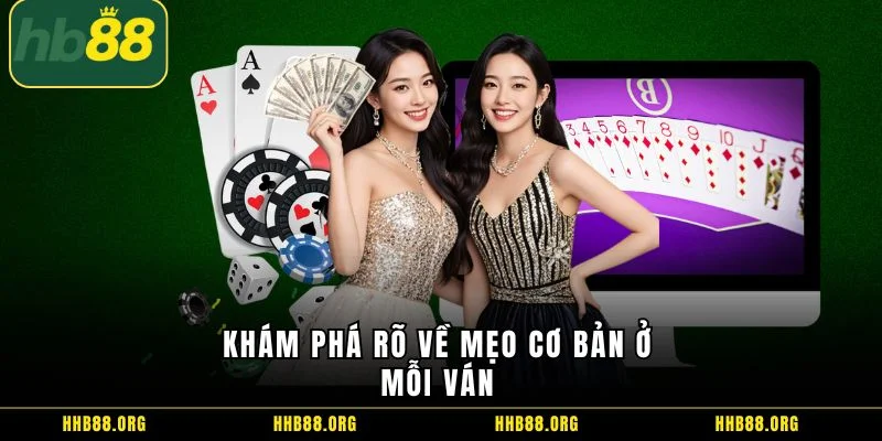 Khám phá rõ về mẹo cơ bản ở mỗi ván 