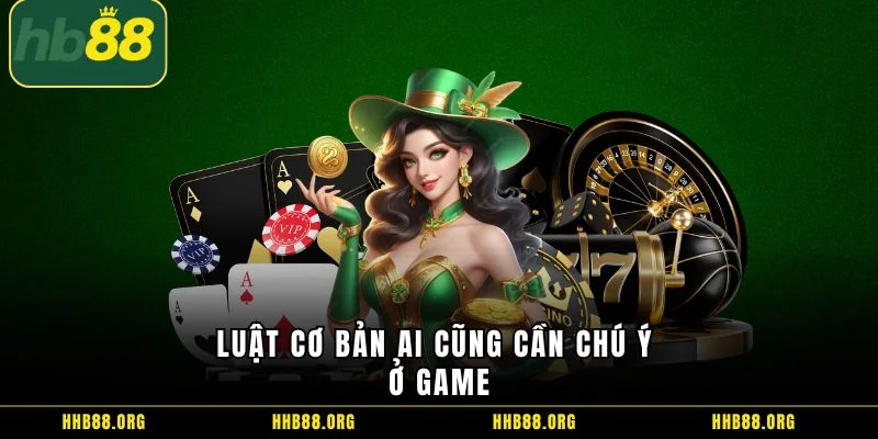 Luật cơ bản ai cũng cần chú ý ở game