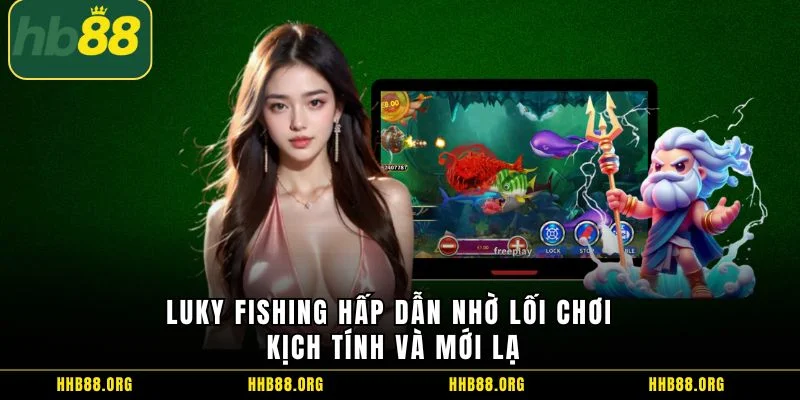 Luky Fishing hấp dẫn nhờ lối chơi kịch tính và mới lạ