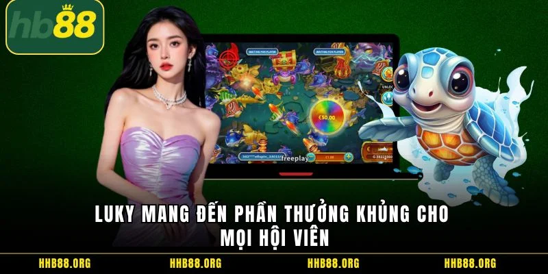 Luky mang đến phần thưởng khủng cho mọi hội viên