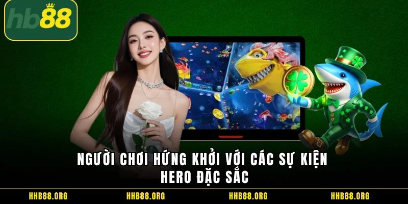 Người chơi hứng khởi với các sự kiện Hero đặc sắc