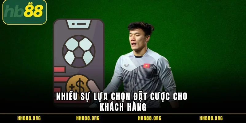 Nhiều sự lựa chọn đặt cược cho khách hàng