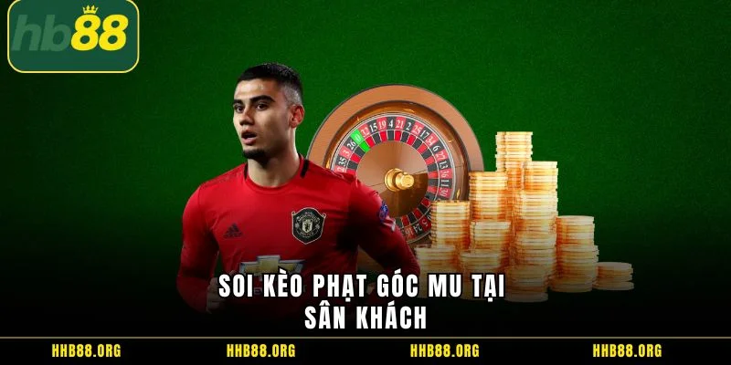 Soi kèo phạt góc MU tại sân khách