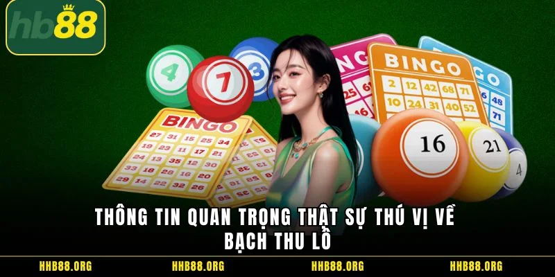 Thông tin quan trọng thật sự thú vị về bạch thu lô