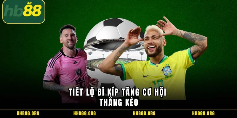 Tiết lộ bí kíp tăng cơ hội thắng kèo