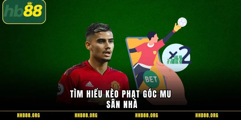 Tìm hiểu kèo phạt góc MU sân nhà