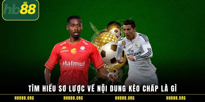 Tìm hiểu sơ lược về nội dung kèo chấp là gì