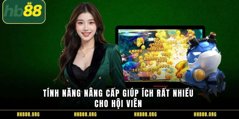 Tính năng nâng cấp giúp ích rất nhiều cho hội viên 