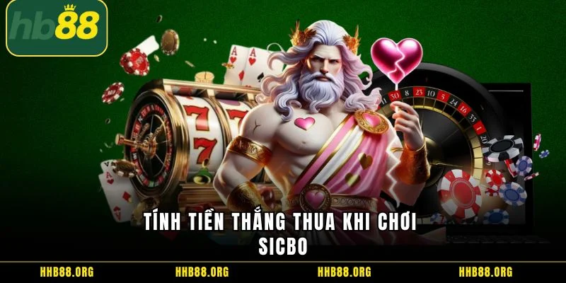 Tính tiền thắng thua khi chơi sicbo