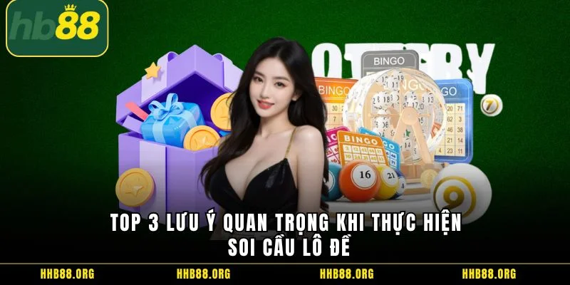 Top 3 lưu ý quan trọng khi thực hiện soi cầu lô đề