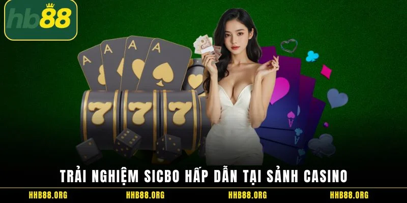 Trải nghiệm Sicbo hấp dẫn tại sảnh Casino