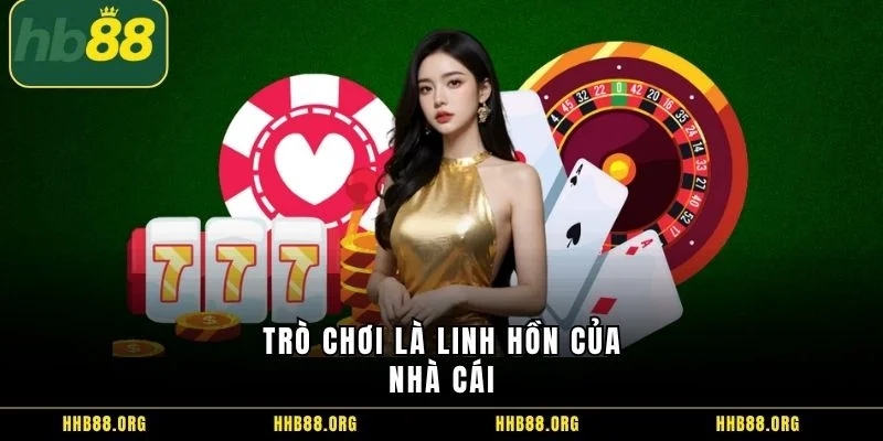 Trò chơi là linh hồn của nhà cái 