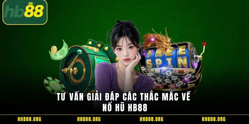 Tư vấn giải đáp các thắc mắc về nổ hũ HB88