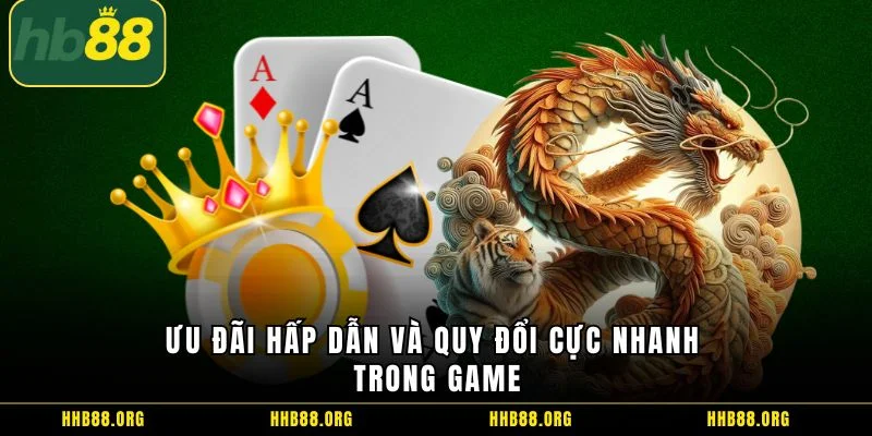 Ưu đãi hấp dẫn và quy đổi cực nhanh trong game