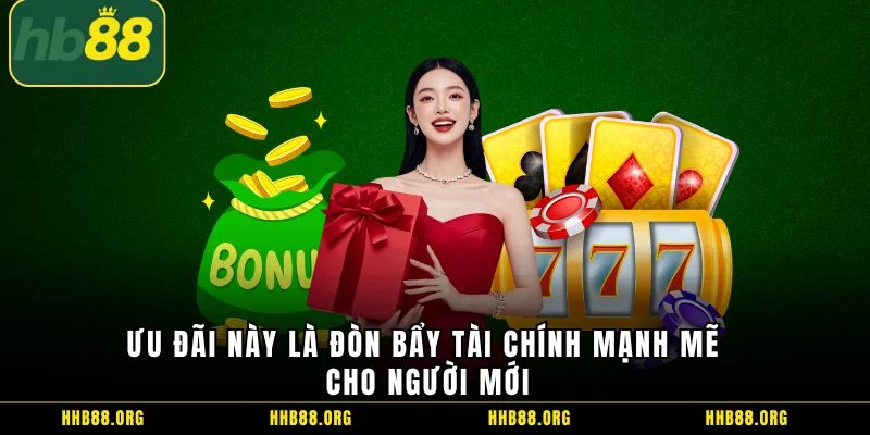Ưu đãi này là đòn bẩy tài chính mạnh mẽ cho người mới