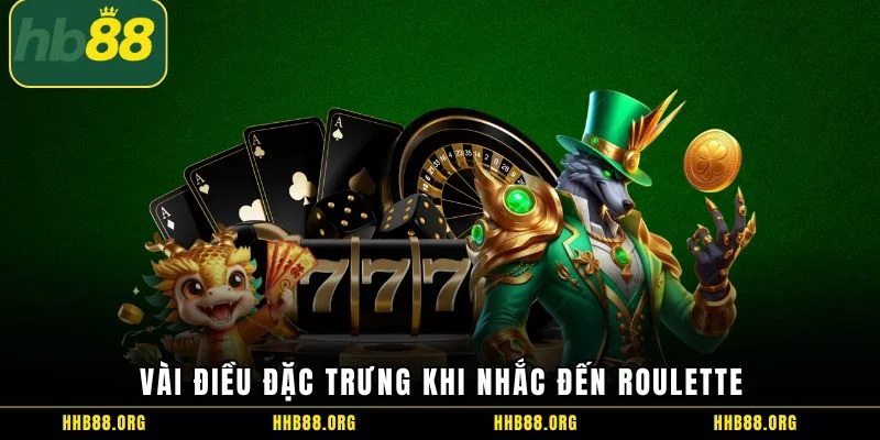Vài điều đặc trưng khi nhắc đến Roulette