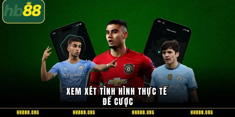 Xem xét tình hình thực tế để cược